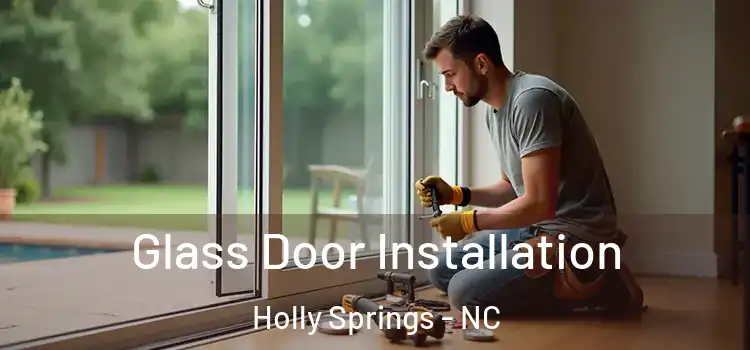 Glass Door Installation Holly Springs - NC