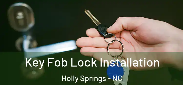 Key Fob Lock Installation Holly Springs - NC