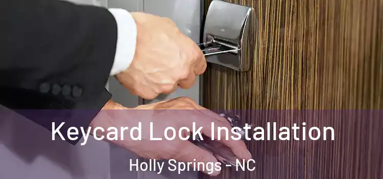 Keycard Lock Installation Holly Springs - NC