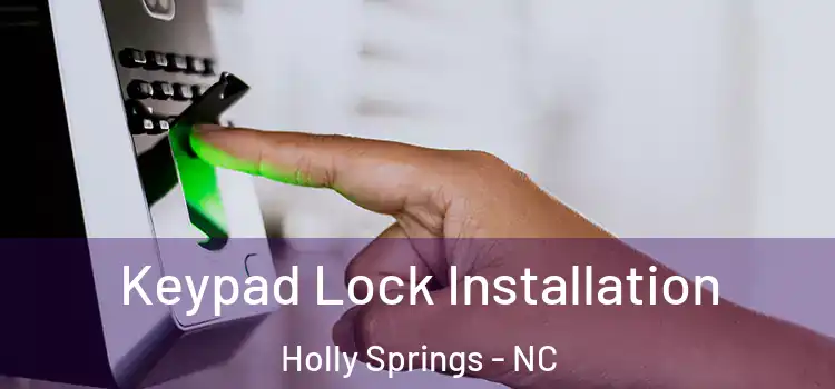 Keypad Lock Installation Holly Springs - NC