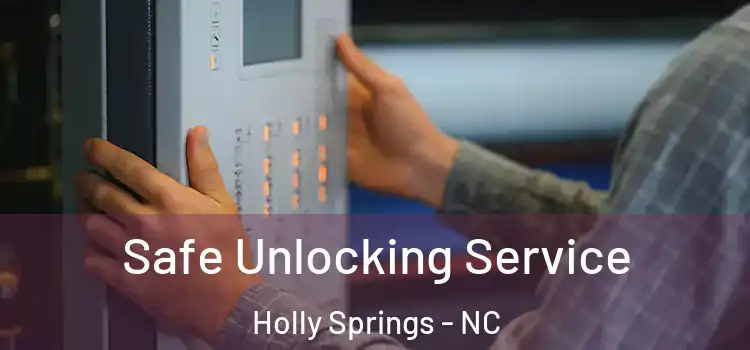 Safe Unlocking Service Holly Springs - NC
