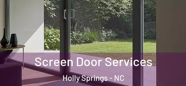 Screen Door Services Holly Springs - NC