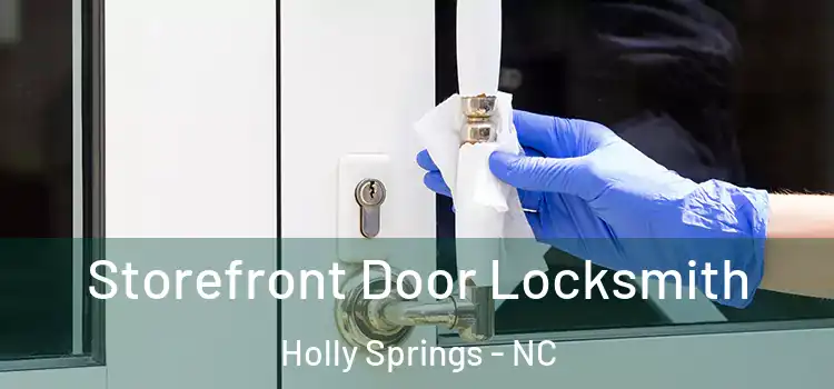 Storefront Door Locksmith Holly Springs - NC